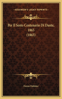 Per Il Sesto Centenario Di Dante, 1865 (1865)