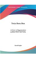 Twice Born Men: A Clinic in Regeneration