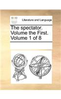 The Spectator. Volume the First. Volume 1 of 8