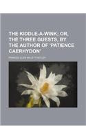 The Kiddle-A-Wink; Or, the Three Guests, by the Author of 'Patience Caerhydon'