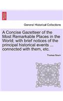 Concise Gazetteer of the Most Remarkable Places in the World; with brief notices of the principal historical events ... connected with them, etc.