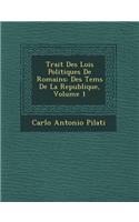 Trait Des Lois Politiques de Romains: Des Tems de La Republique, Volume 1(French)