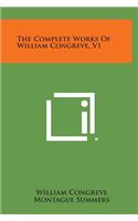 The Complete Works of William Congreve, V1