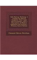 Safe Railway Working: A Treatise on Railway Accidents: Their Cause and Prevention, with a Description of Modern Appliances and Systems - Pri