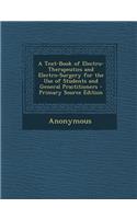 Text-Book of Electro-Therapeutics and Electro-Surgery for the Use of Students and General Practitioners