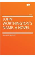 John Worthington's Name. a Novel