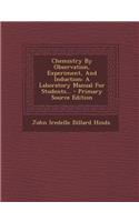 Chemistry by Observation, Experiment, and Induction: A Laboratory Manual for Students...