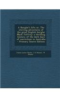 A Burglar's Life; Or, the Stirring Adventures of the Great English Burglar Mark Jeffrey; A Thrilling History of the Dark Days of Convictism in Austral