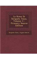 Le Rime Di Torquato Tasso, Volume 3 - Primary Source Edition