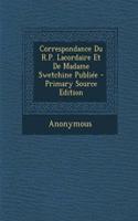 Correspondance Du R.P. Lacordaire Et de Madame Swetchine Publiee - Primary Source Edition