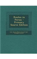 Routes in Persia - Primary Source Edition