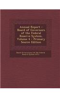 Annual Report - Board of Governors of the Federal Reserve System, Volume 4 - Primary Source Edition