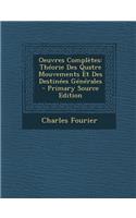 Oeuvres Completes: Theorie Des Quatre Mouvements Et Des Destinees Generales - Primary Source Edition(French)