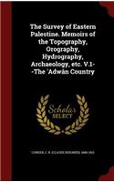 The Survey of Eastern Palestine. Memoirs of the Topography, Orography, Hydrography, Archaeology, Etc. V.1--The 'adwân Country