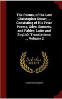 Poems, of the Late Christopher Smart, ... Consisting of His Prize Poems, Odes, Sonnets, and Fables, Latin and English Translations; ..., Volume 2