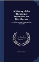 History of the Theories of Production and Distribution: In English Political Economy, From 1776 to 1848(English)