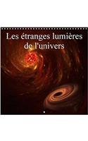 Les Etranges Lumieres De L'univers 2018: Photographies D'un Univers Imaginaire(Calvendo Art)