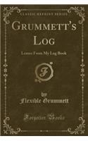 Grummett's Log: Leaves from My Log Book (Classic Reprint)
