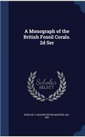 A Monograph of the British Fossil Corals. 2d Ser