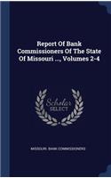 Report Of Bank Commissioners Of The State Of Missouri ..., Volumes 2-4