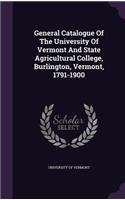 General Catalogue Of The University Of Vermont And State Agricultural College, Burlington, Vermont, 1791-1900