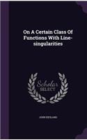On A Certain Class Of Functions With Line-singularities