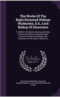 The Works Of The Right Reverend William Warburton, D.d., Lord Bishop Of Gloucester