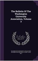 The Bulletin of the Washington University Association, Volume 3