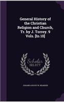 General History of the Christian Religion and Church, Tr. by J. Torrey. 9 Vols. [In 10]