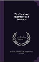 Five Hundred Questions and Answers!