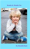Breathe In. Breathe Out.: Meditation for Young Children