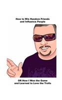 How to Win Random Friends and Influence People