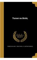 Turner on Birds;