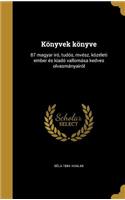 Könyvek könyve: 87 magyar iró, tudós, mvész, közéleti ember és kiadó vallomása kedves olvasmányairól