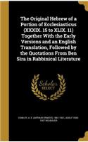 The Original Hebrew of a Portion of Ecclesiasticus (XXXIX. 15 to XLIX. 11) Together With the Early Versions and an English Translation, Followed by the Quotations From Ben Sira in Rabbinical Literature