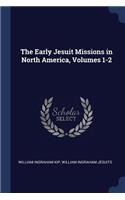The Early Jesuit Missions in North America, Volumes 1-2