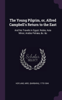 The Young Pilgrim, or, Alfred Campbell's Return to the East