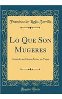 Lo Que Son Mugeres: Comedia en Cinco Actos, en Verso (Classic Reprint)