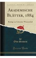 Akademische BlÃ¤tter, 1884: BeitrÃ¤ge Zur Litteratur-Wissenschaft (Classic Reprint)