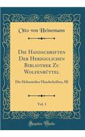 Die Handschriften Der Herzoglichen Bibliothek Zu Wolfenbï¿½ttel, Vol. 1: Die Helmstedter Handschriften, III (Classic Reprint)