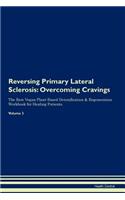 Reversing Primary Lateral Sclerosis: Overcoming Cravings The Raw Vegan Plant-Based Detoxification & Regeneration Workbook for Healing Patients.Volume 3