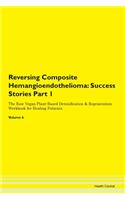 Reversing Composite Hemangioendothelioma: Success Stories Part 1 The Raw Vegan Plant-Based Detoxification & Regeneration Workbook for Healing Patients. Volume 6
