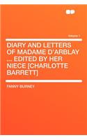 Diary and Letters of Madame D'Arblay ... Edited by Her Niece [Charlotte Barrett] Volume 1