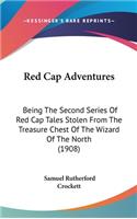 Red Cap Adventures: Being The Second Series Of Red Cap Tales Stolen From The Treasure Chest Of The Wizard Of The North (1908)