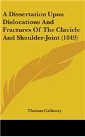 A Dissertation Upon Dislocations And Fractures Of The Clavicle And Shoulder-Joint (1849): (English)