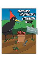 Professor Woodpecker's Strawberry Patch!