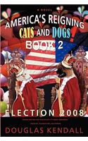 America S Reigning Cats and Dogs! Book 2: Election 2008