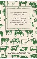 Management of Dairy Cattle - A Collection of Articles on the Management of the Dairy Farm
