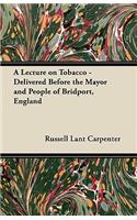 A Lecture on Tobacco - Delivered Before the Mayor and People of Bridport, England