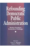 Refounding Democratic Public Administration: Modern Paradoxes, Postmodern Challenges